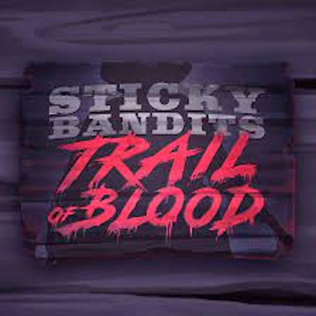 Sticky Bandits Trail of Blood